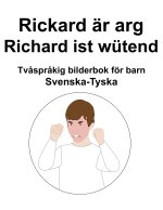 Svenska-Tyska Rickard ar arg / Richard ist wutend Tvasprakig bilderbok foer barn