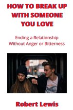 How to Break Up with Someone You Love