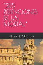 Seis Redenciones de Un Mortal