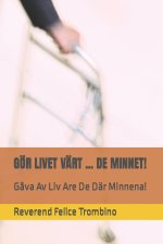 Goer Livet Vart ... de Minnet!