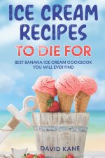 Ice Cream Recipes To Die For