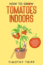 How to Grow Tomatoes Indoors