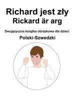Polski-Szwedzki Richard jest zly / Rickard ar arg Dwujęzyczna książka obrazkowa dla dzieci