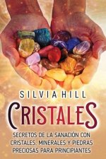 Cristales: Secretos de la sanación con cristales, minerales y piedras preciosas para principiantes