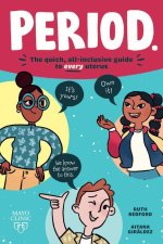 Period.: The Quick, All-Inclusive Guide for Every Uterus