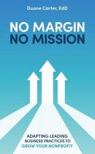 No Margin, No Mission: Adapting Leading Business Practices to Grow Your Nonprofit