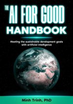 The AI for Good Handbook: Meeting the sustainable development goals with artificial intelligence