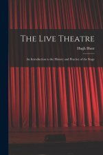 The Live Theatre; an Introduction to the History and Practice of the Stage