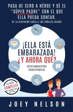 ?Ella está embarazada! ?Y ahora qué? Guía de embarazo para padres primerizos
