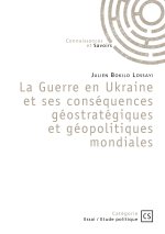 LA GUERRE EN UKRAINE ET SES CONSEQUENCES GEOSTRATEGIQUES ET GEOPOLITIQUES MONDIALES