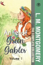 The Complete Anne of Green Gables Collection Vol 1 - by L. M. Montgomery (Anne of Green Gables, Anne of Avonlea, Anne of the Island & Anne of Windy Po