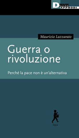 Guerra o rivoluzione. Perché la pace non è un'alternativa