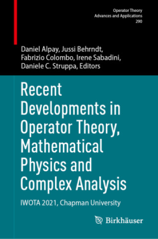 Recent Developments in Operator Theory, Mathematical Physics and Complex Analysis