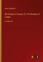 She Stoops to Conquer; Or, The Mistakes of a Night