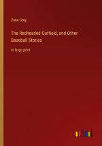 The Redheaded Outfield, and Other Baseball Stories