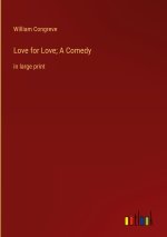 Love for Love; A Comedy