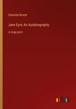 Jane Eyre; An Autobiography