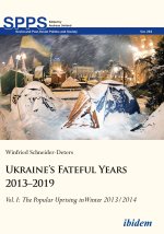 Ukraine?s Fateful Years 2013?2019: Vol. I:  The Popular Uprising in Winter 2013/2014