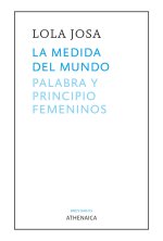 La medida del mundo : Palabra y principio femeninos