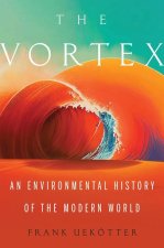 The Vortex: An Environmental History of the Modern World