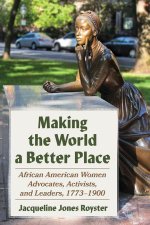 Making the World a Better Place: African American Women Advocates, Activists, and Leaders, 1773-1900