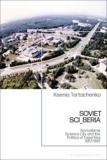 Soviet Sci_beria: Novosibirsk Science City and the Politics of Expertise, 1957-1991
