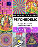 On the Wall Posters: Psychedelic: 30 Trippy Wall Posters to Tear Out and Hang Up