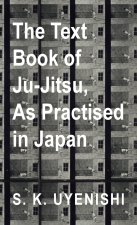 Text-Book of Ju-Jitsu, as Practised in Japan - Being a Simple Treatise on the Japanese Method of Self Defence