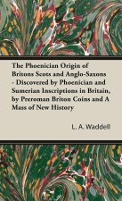 Phoenician Origin of Britons Scots and Anglo-Saxons - Discovered by Phoenician and Sumerian Inscriptions in Britain, by Preroman Briton Coins and