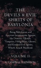 The Devils And Evil Spirits Of Babylonia, Being Babylonian And Assyrian Incantations Against The Demons, Ghouls, Vampires, Hobgoblins, Ghosts, And Kin