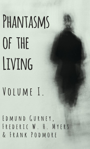 Phantasms of the Living - Volume I.