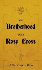 Brotherhood of the Rosy Cross - A History of the Rosicrucians