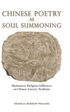 Chinese Poetry as Soul Summoning: Shamanistic Religious Influences on Chinese Literary Tradition