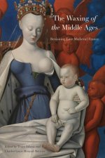 The Waxing of the Middle Ages: Revisiting Late Medieval France
