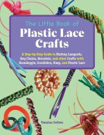The Little Book of Plastic Lace Crafts: A Step-By-Step Guide to Making Lanyards, Key Chains, Bracelets, and Other Crafts with Boondoggle, Scoubidou, G