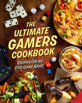 The Ultimate Gamers Cookbook: Recipes for an Epic Game Night (Lunique)(Copertă tare)