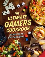 The Ultimate Gamers Cookbook: Recipes for an Epic Game Night