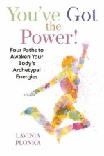 You've Got the Power! Four Paths to Awaken Your Body's Archetypal Energies