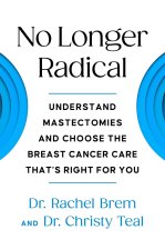 No Longer Radical: Understanding Mastectomies and Choosing the Breast Cancer Care That's Right for You
