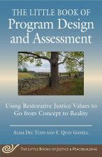 Little Book of Program Design and Assessment: Using Restorative Justice Values to Go from Concept to Reality