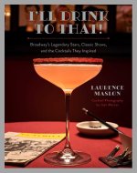 I'll Drink to That!: Broadway Cocktails