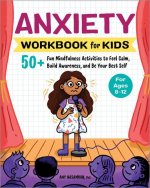 Anxiety Workbook for Kids: 50+ Fun Mindfulness Activities to Feel Calm, Build Awareness, and Be Your Best Self