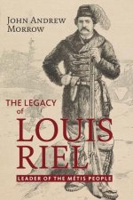The Legacy of Louis Riel: The Leader of the Métis People