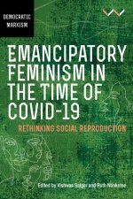 Emancipatory Feminism in the Time of Covid-19: Rethinking Social Reproduction