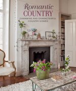 Romantic Country: Charming and Characterful Country Homes
