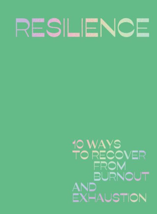 Resilience: 10 Ways to Recover from Burnout and Exhaustion