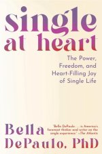 Single at Heart: The Power and Rewards of a Life Uncoupled