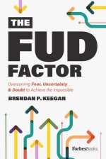 The Fud Factor: Overcoming Fear, Uncertainty & Doubt to Achieve the Impossible