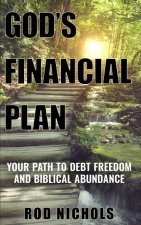 God's Financial Plan: Your Path to Debt Freedom and Biblical Abundance