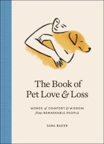 The Book of Pet Love and Loss: Words of Comfort and Wisdom from Remarkable People